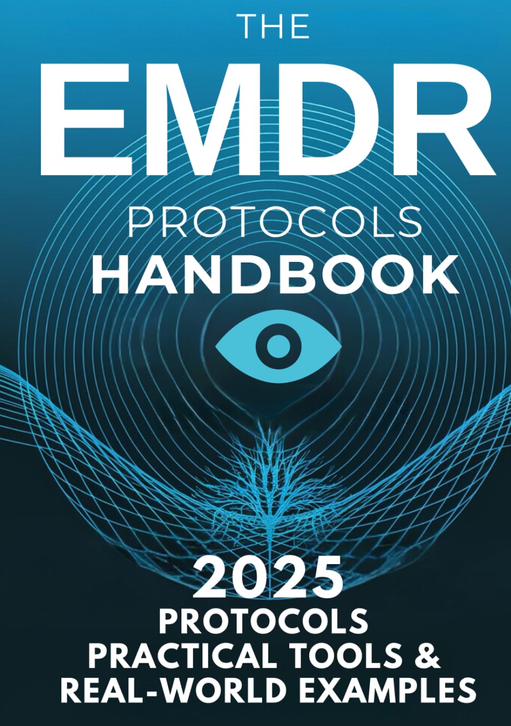 The EMDR Protocols Handbook: Step-by-Step Strategies for Treating Trauma, PTSD, Dissociation, and Real-World Clinical Cases