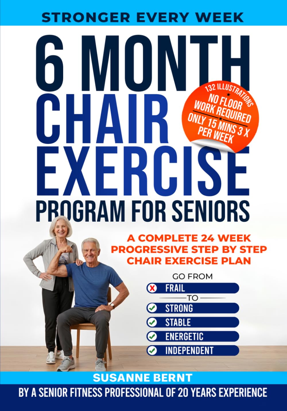 6 Month Chair Exercise Program for Seniors: A complete 24 week Progressive step by step Chair Exercise Plan (Senior Strength & Balance Series)