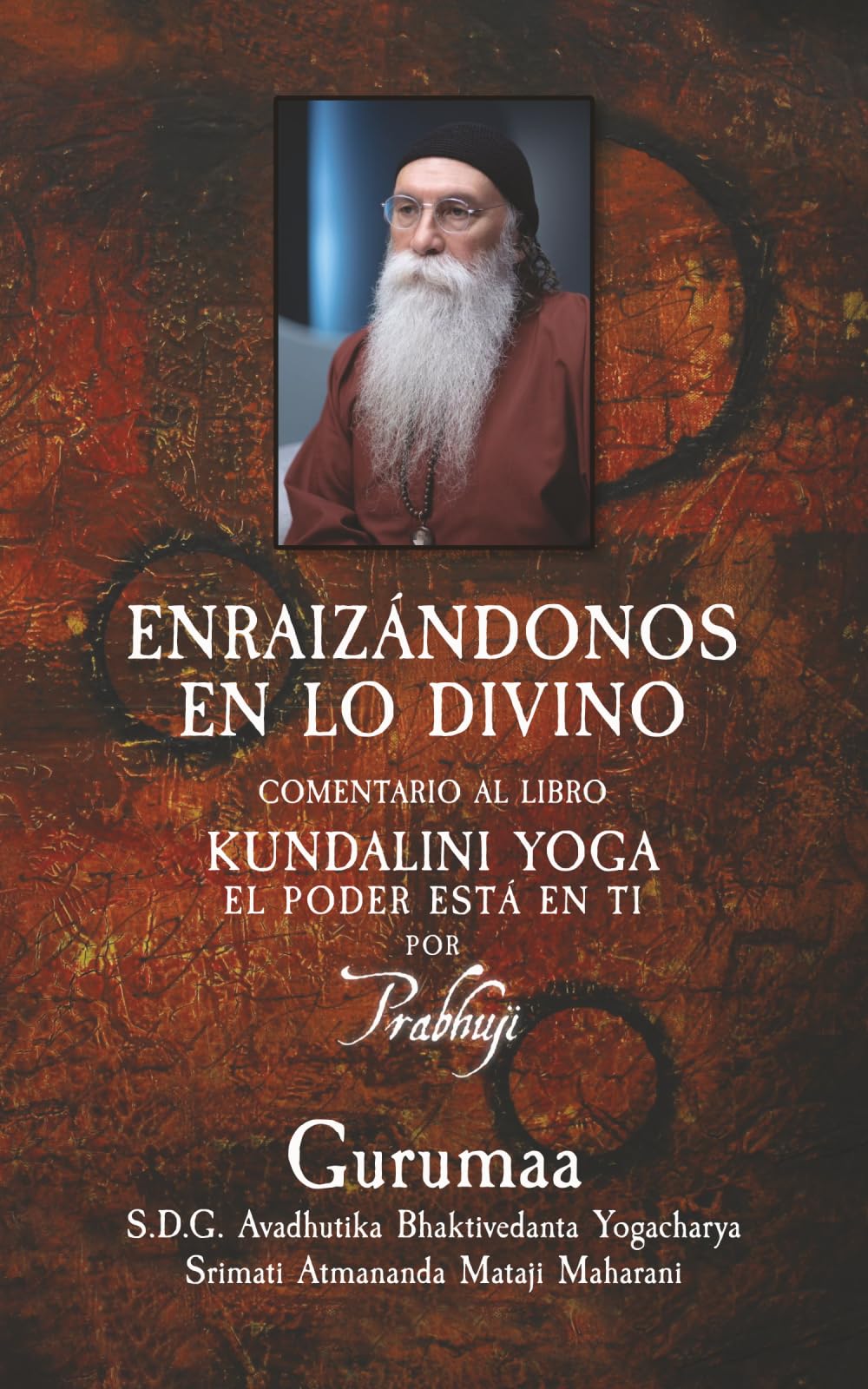 Enraizandonos en lo divino: Comentario al libro de Prabhuji Kundalini-yoga: el poder esta en ti