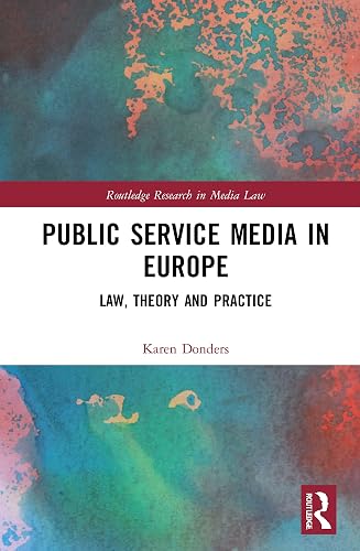 Public Service Media in Europe: Law, Theory and Practice