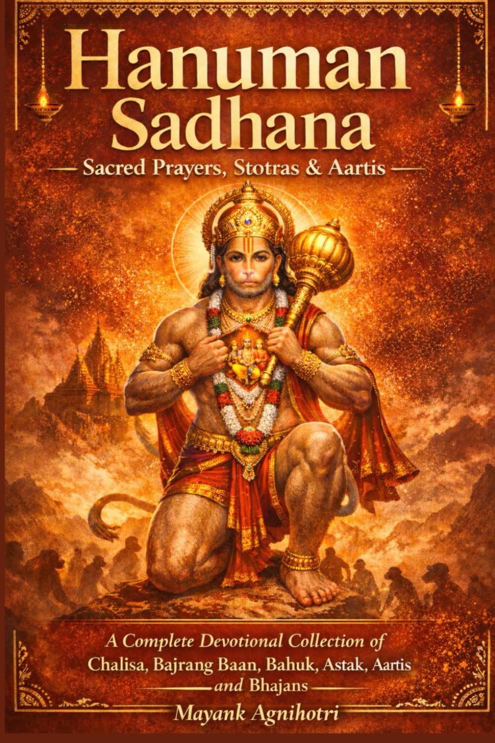 Hanuman Sadhana – Sacred Prayers, Stotras & Aartis: A Complete Devotional Collection of Chalisa, Bajrang Baan, Bahuk, Ashtak, Aartis and Bhajans