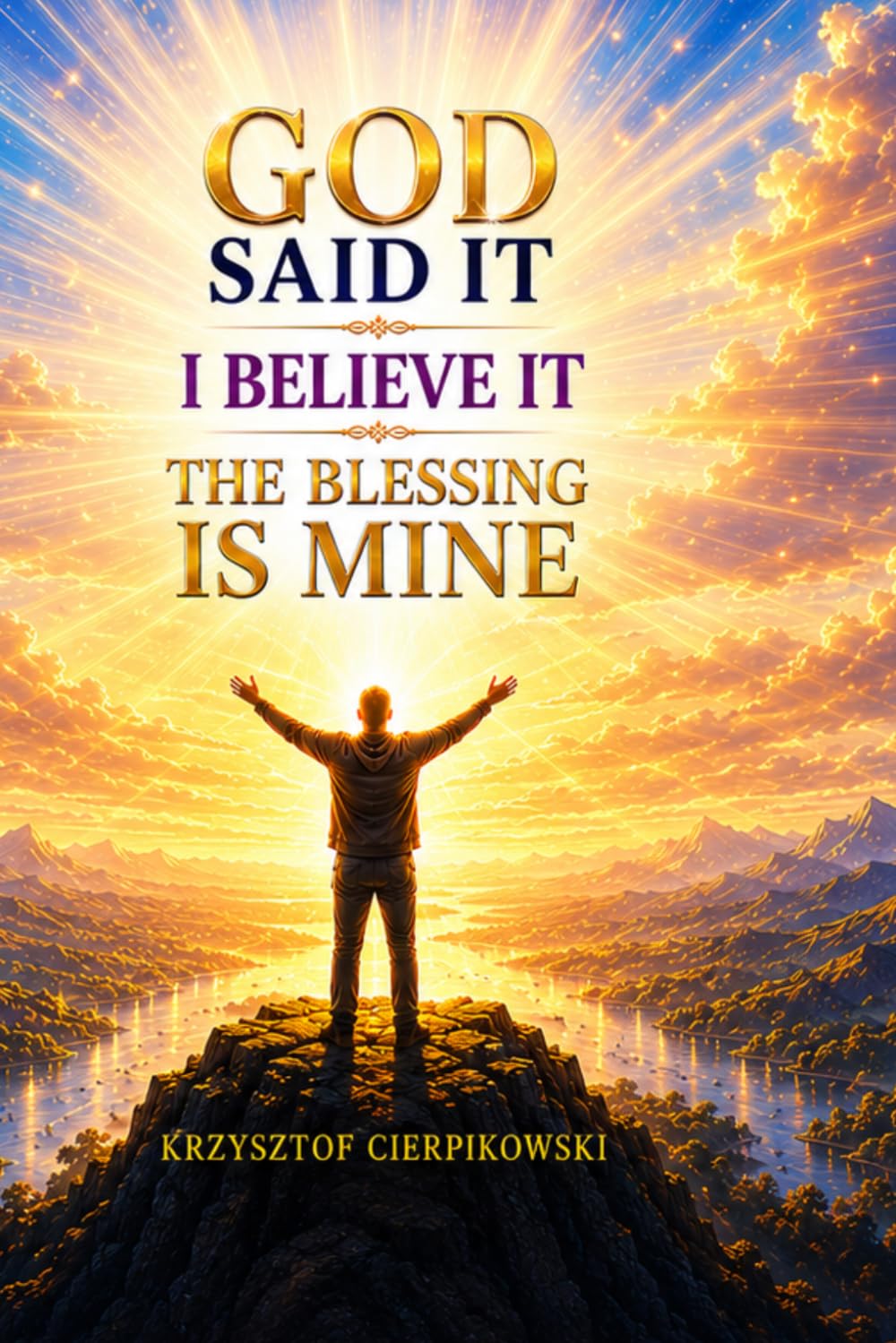 God Said It I Believe It The Blessing Is Mine: Daily Confession Breakthrough (The Blood of Jesus Declarations Series)