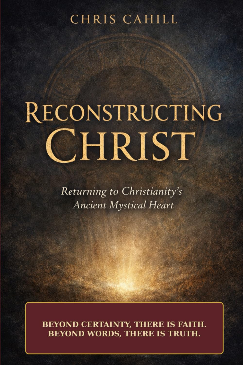 Reconstructing Christ: Returning to Christianity’s Ancient Mystical Heart