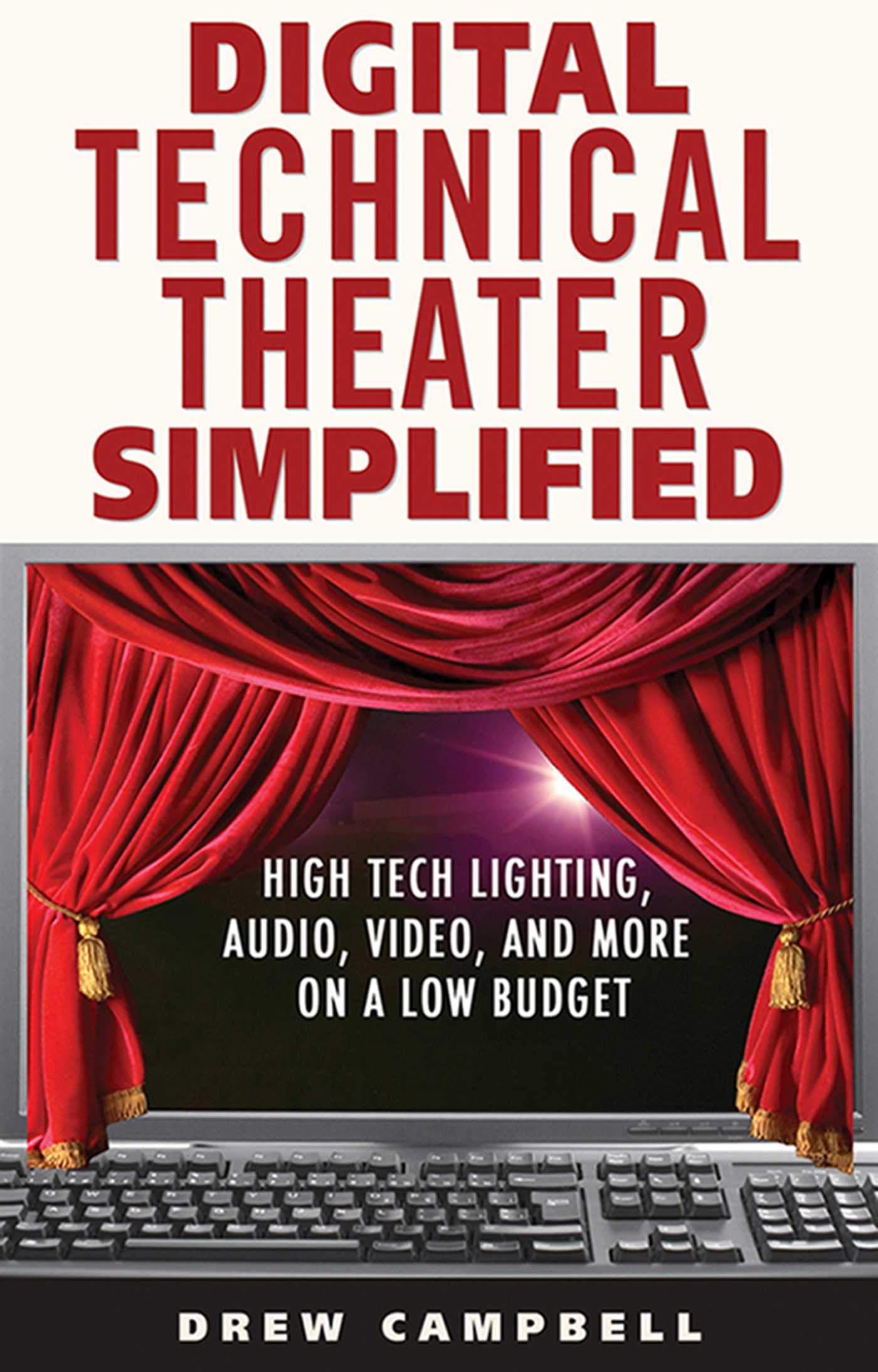 Digital Technical Theater Simplified: High Tech Lighting, Audio, Video and More on a Low Budget Paperback – Illustrated, 12 July 2011