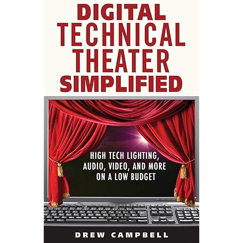 Digital Technical Theater Simplified: High-Tech Lighting, Audio, Video, and More on a Low Budget