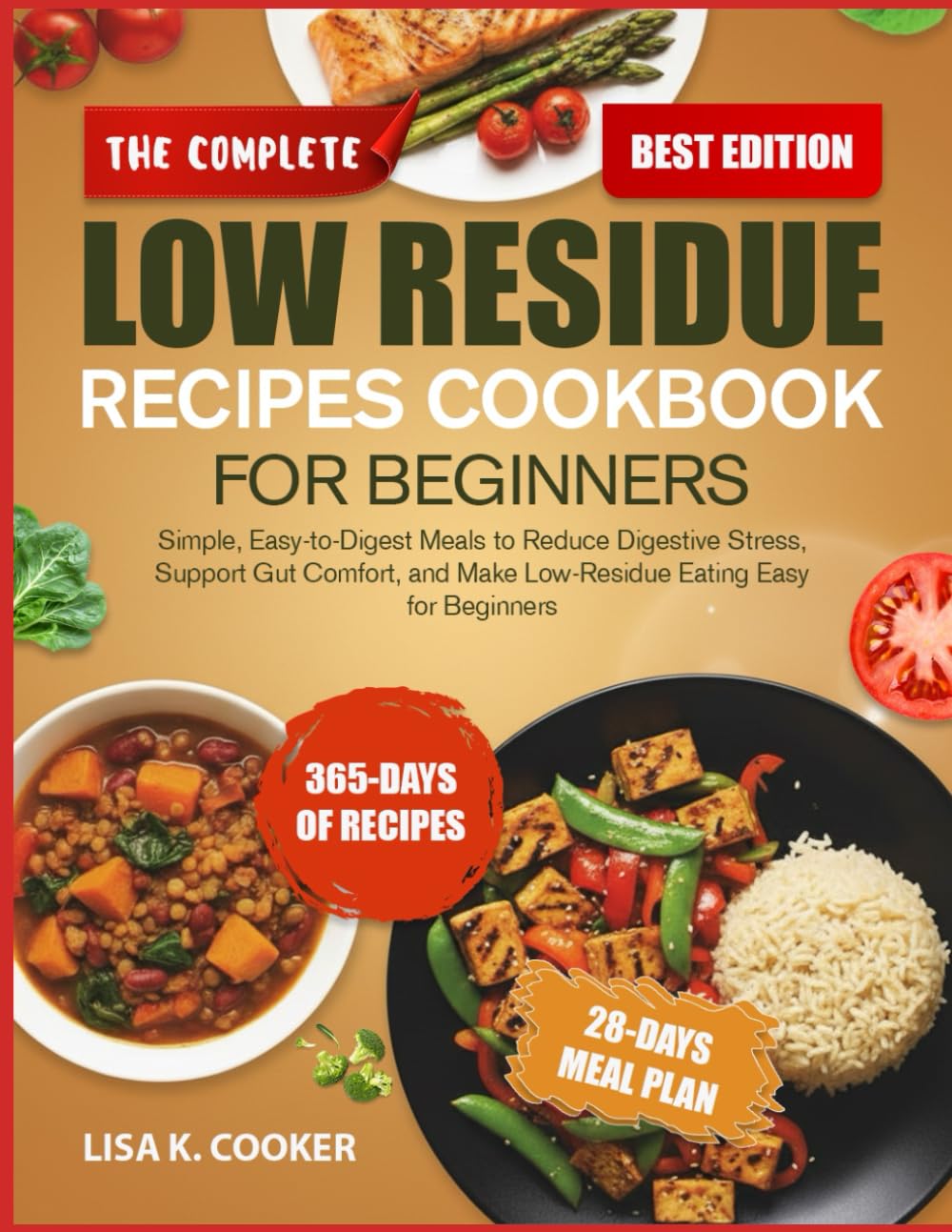 The Complete Low Residue Recipes Cookbook For Beginners: Simple, Easy-to-Digest Meals to Reduce Digestive Stress, Support Gut Comfort, and Make Low-Residue Eating Easy for Beginners