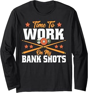 Billiard Time to Work On My Bank Shots Cool Pool Billiards Long Sleeve T-Shirt