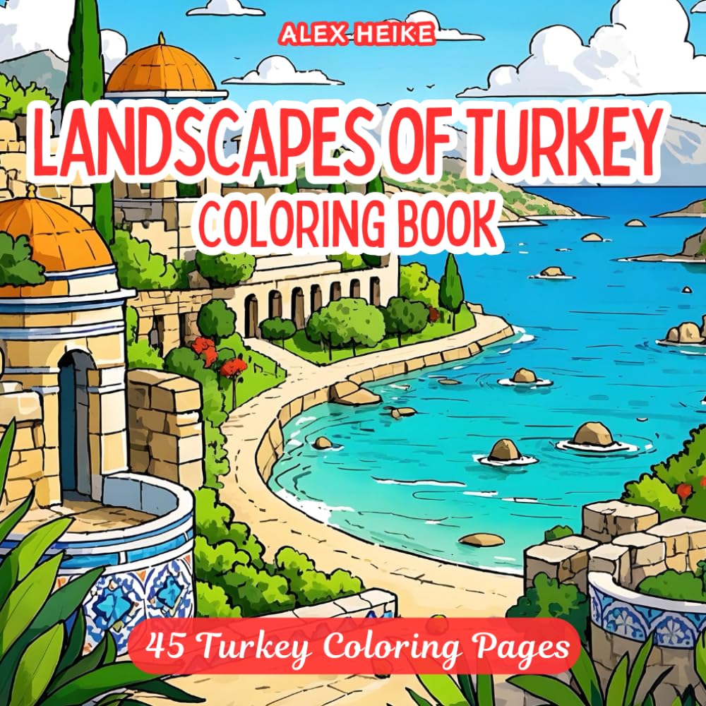 Landscapes of Turkey Coloring Book: 45 Stunning Designs Featuring Turkey’s Unique Architecture, Majestic Monuments, and Scenic Wonders to Color, ... .
