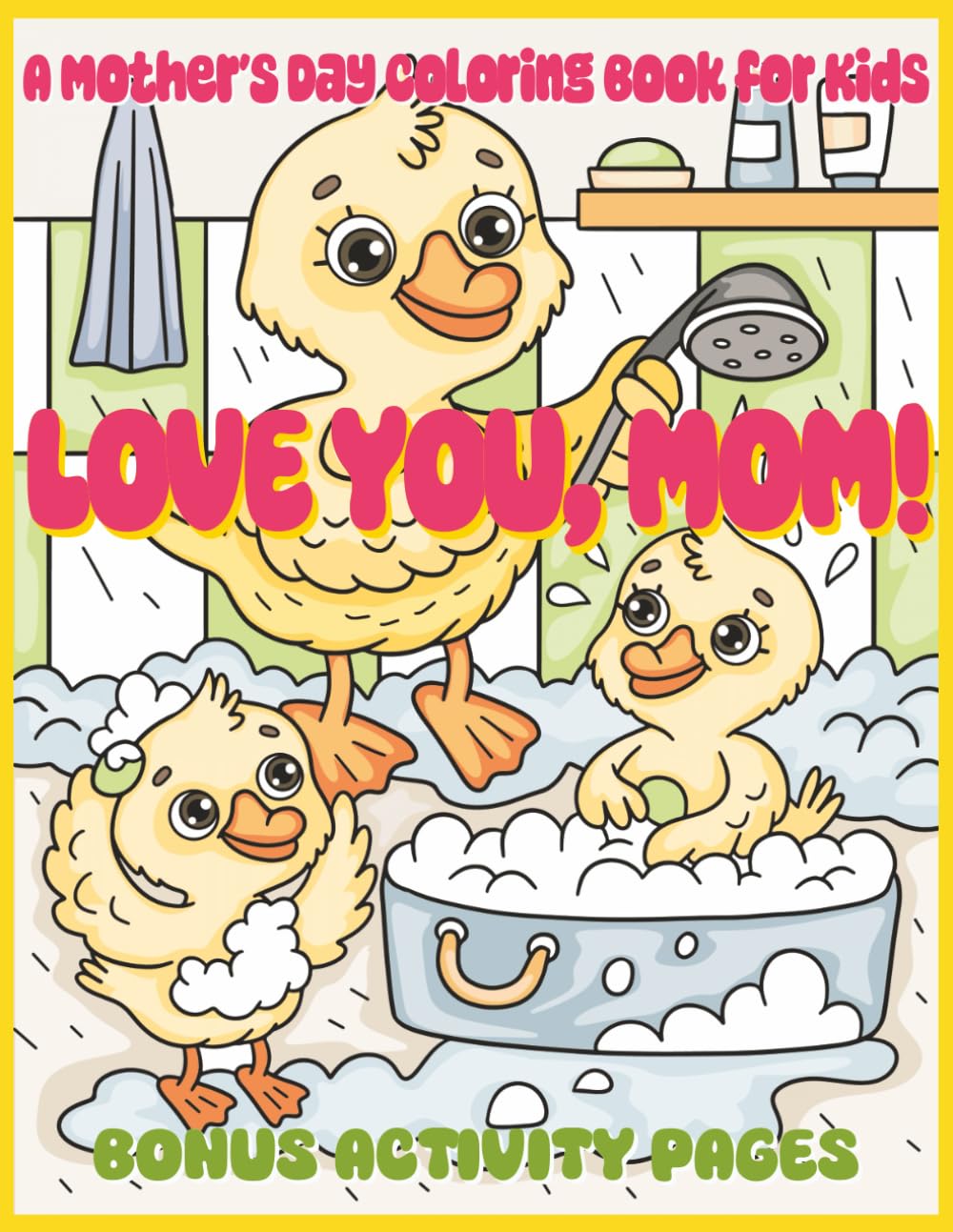 Love You, Mom! A Mother’s Day Coloring Book for Kids: 30 Unique Designs Plus 10 Bonus Activity Pages, 8.5x11
