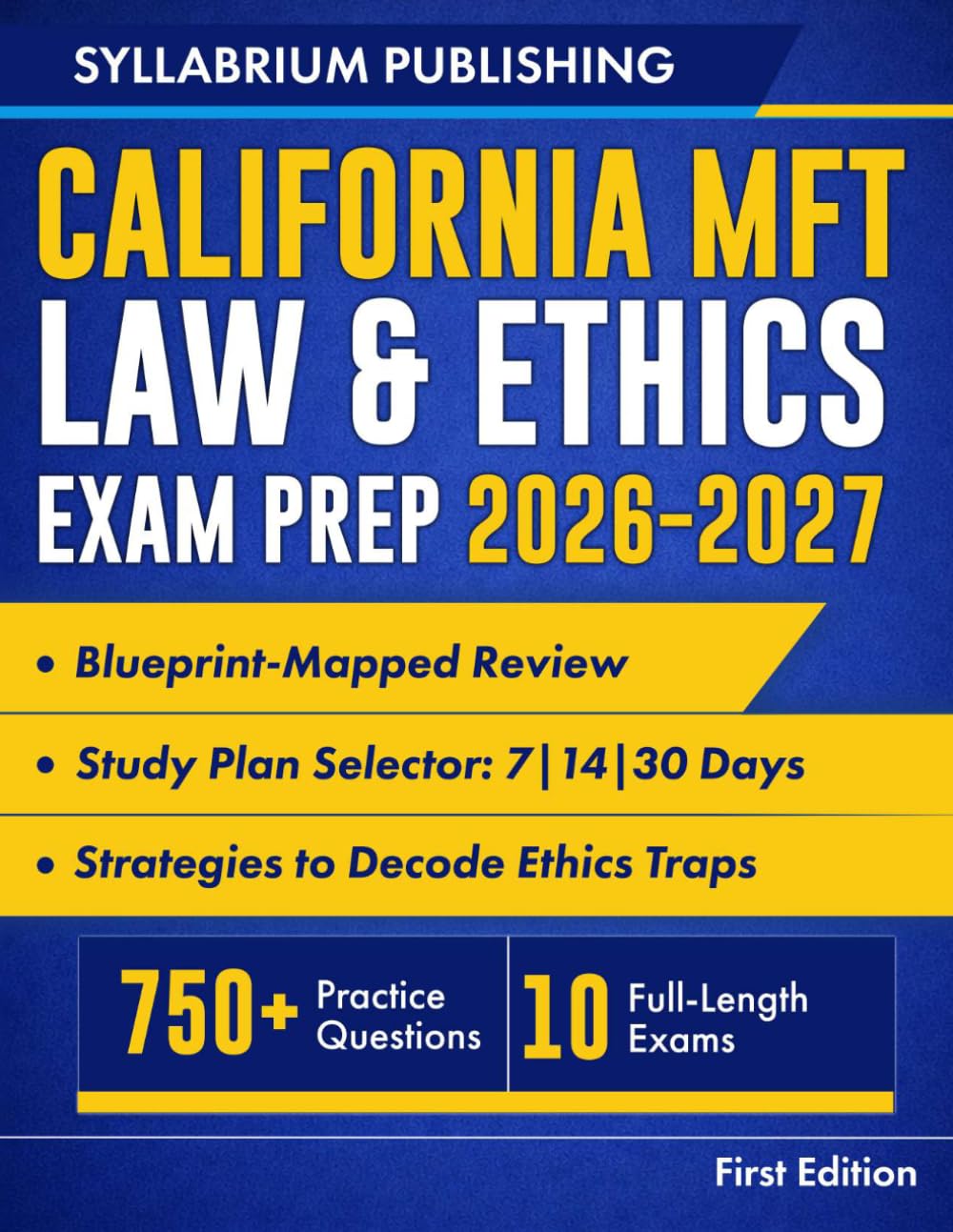 California MFT Law & Ethics Exam Prep 2026–2027: Blueprint-Mapped Review with Study Plans, 750+ Practice Questions, 10 Full-Length Exams, Detailed ... Strengthen Judgment, and Pass with Confidence