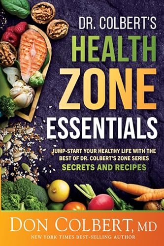 Dr. Colbert’s Health Zone Essentials: Jump-Start Your Healthy Life With the Best of Dr. Colbert's Zone Series Secrets and Recipes