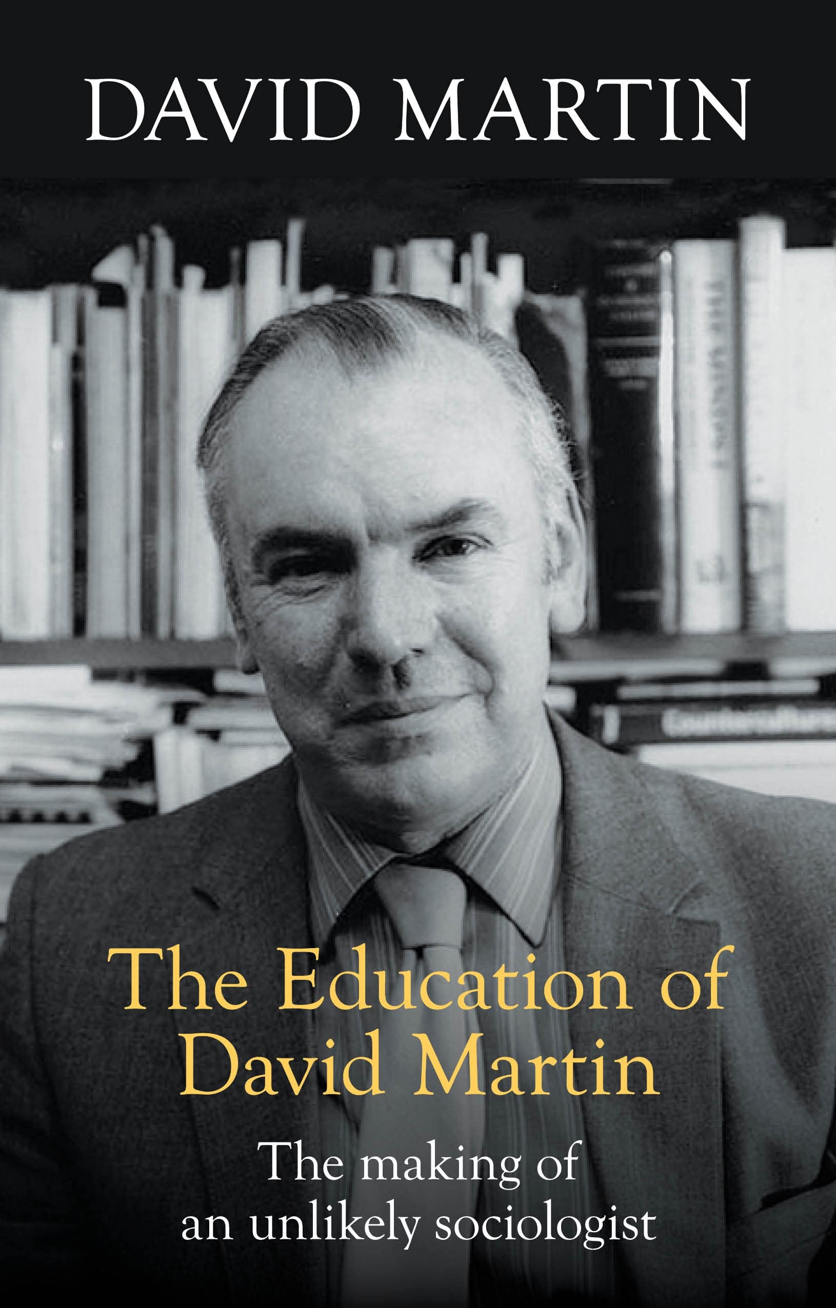 The Education of David Martin: The Making of an Unlikely Sociologist