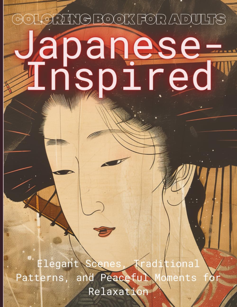Japanese-Inspired Coloring Book for Adults: Elegant Scenes, Traditional Patterns, and Peaceful Moments for Relaxation