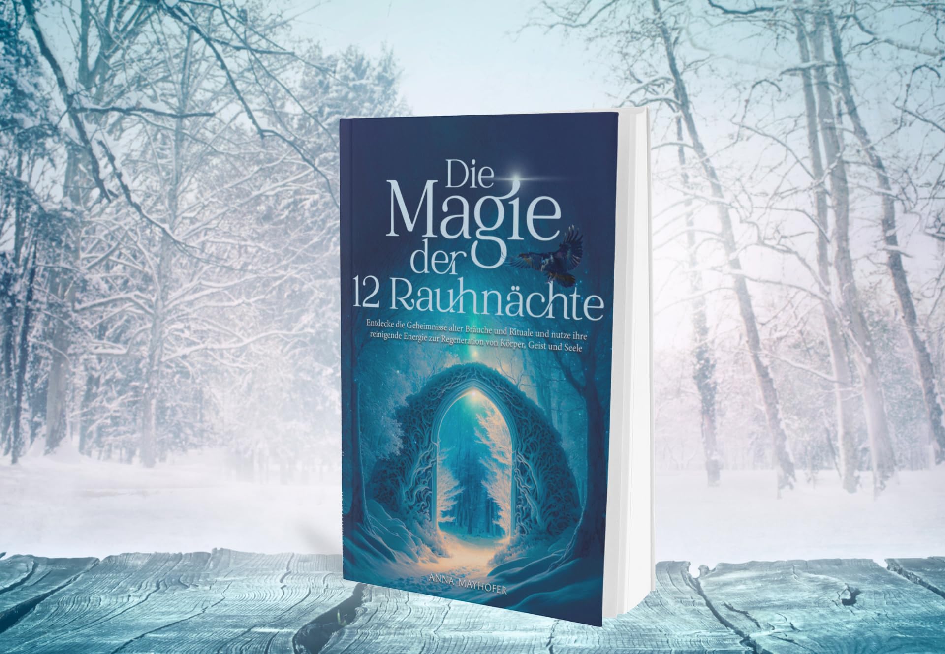 Die Magie der 12 Rauhnächte: Entdecke die Geheimnisse alter Bräuche und Rituale und nutze ihre reinigende Energie zur Regeneration von Körper, Geist und Seele