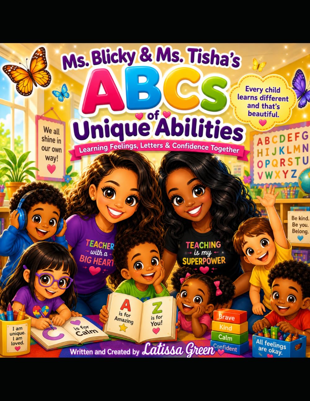 Ms. Blicky & Ms. Tisha’s ABCs of Unique Abilities: Learning Feelings, Letters & Confidence Together