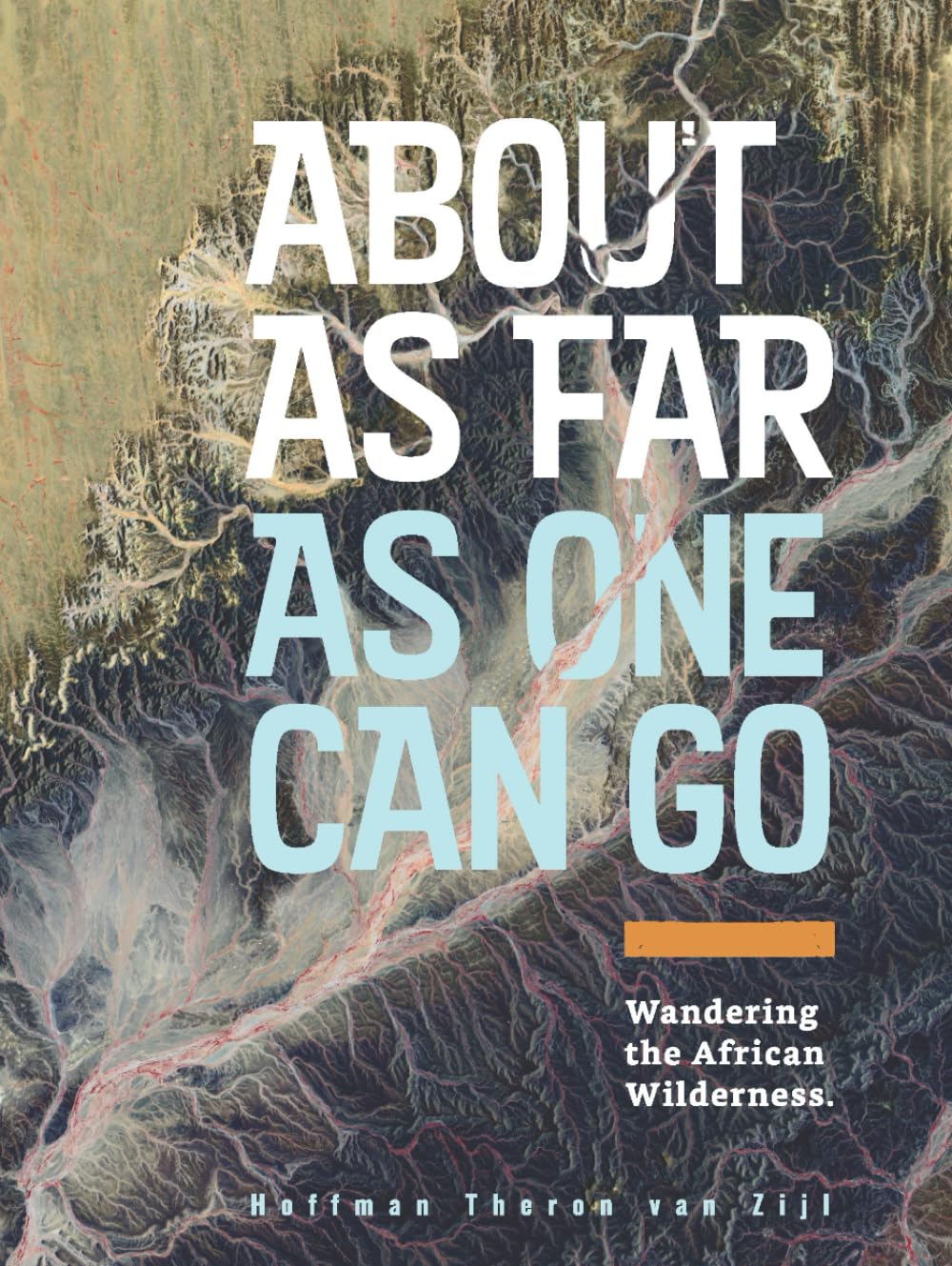 About As Far As One Can Go: Wandering the African Wilderness      Hardcover – July 31, 2025