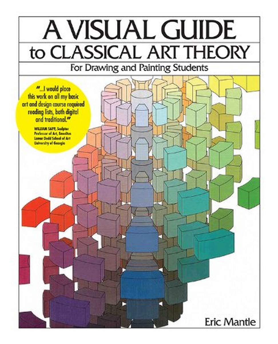 A Visual Guide to Classical Art Theory: Clear Diagrams for Drawing & Painting Students by Eric Mantle