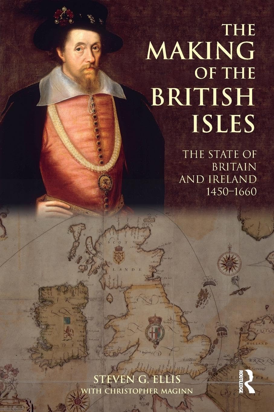 The Making of the British Isles: The State of Britain and Ireland, 1450-1660