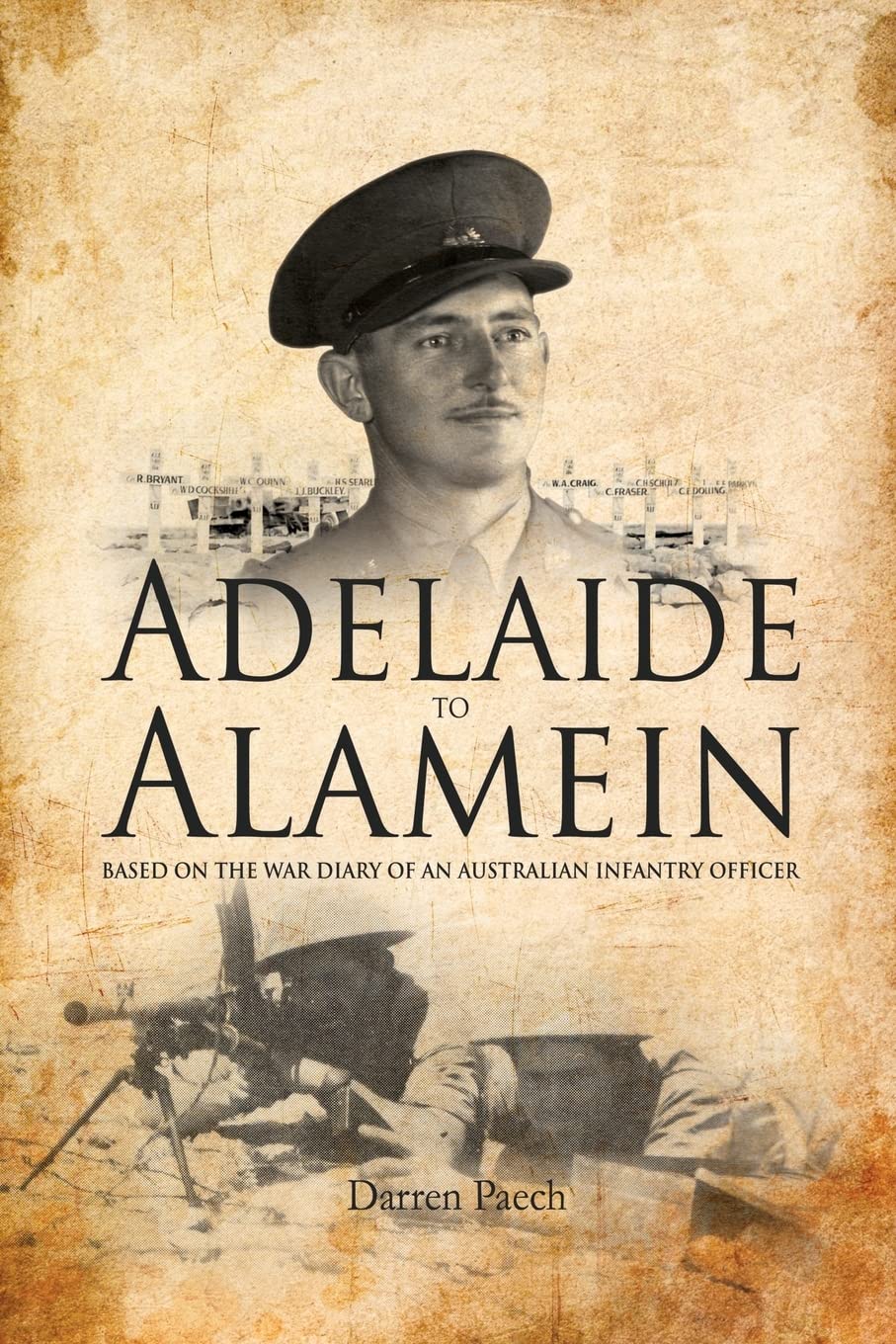 Adelaide to Alamein: Based on the war diary of an Australian infantry officer