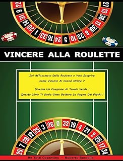 Vincere Alla Roulette - Libro in Italiano Per Guadagnare Con Il Casino' Online ! (Rigid Cover / Hardback Version - Italian Edition): SEI Affascinato ... ? Diventa Un Campione Al Tavolo Verde ! Ques