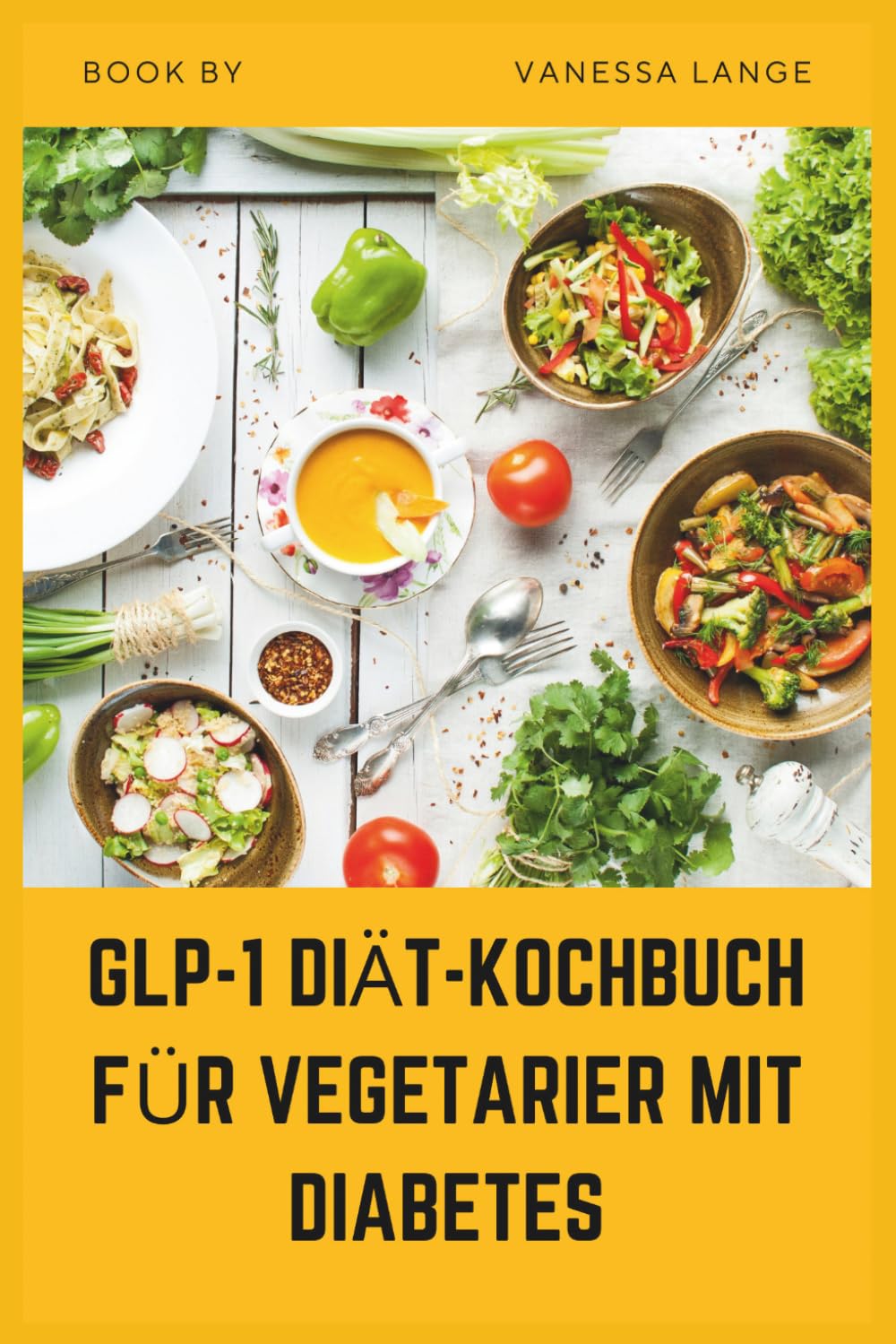 GLP-1 DIÄT-KOCHBUCH FÜR VEGETARIER MIT DIABETES: Niedrigglykämische, ballaststoffreiche pflanzliche Rezepte zur Unterstützung des ... und des Gewichtsverlusts