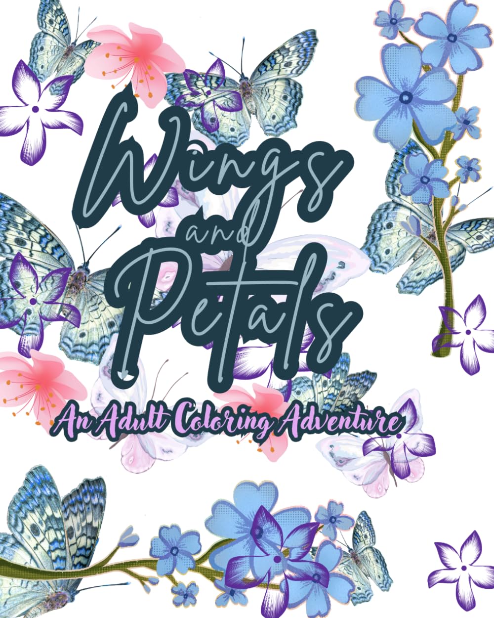 Wings and Petals: An Adult Coloring Adventure: Mindful Coloring Pages of Flowers and Graceful Wings