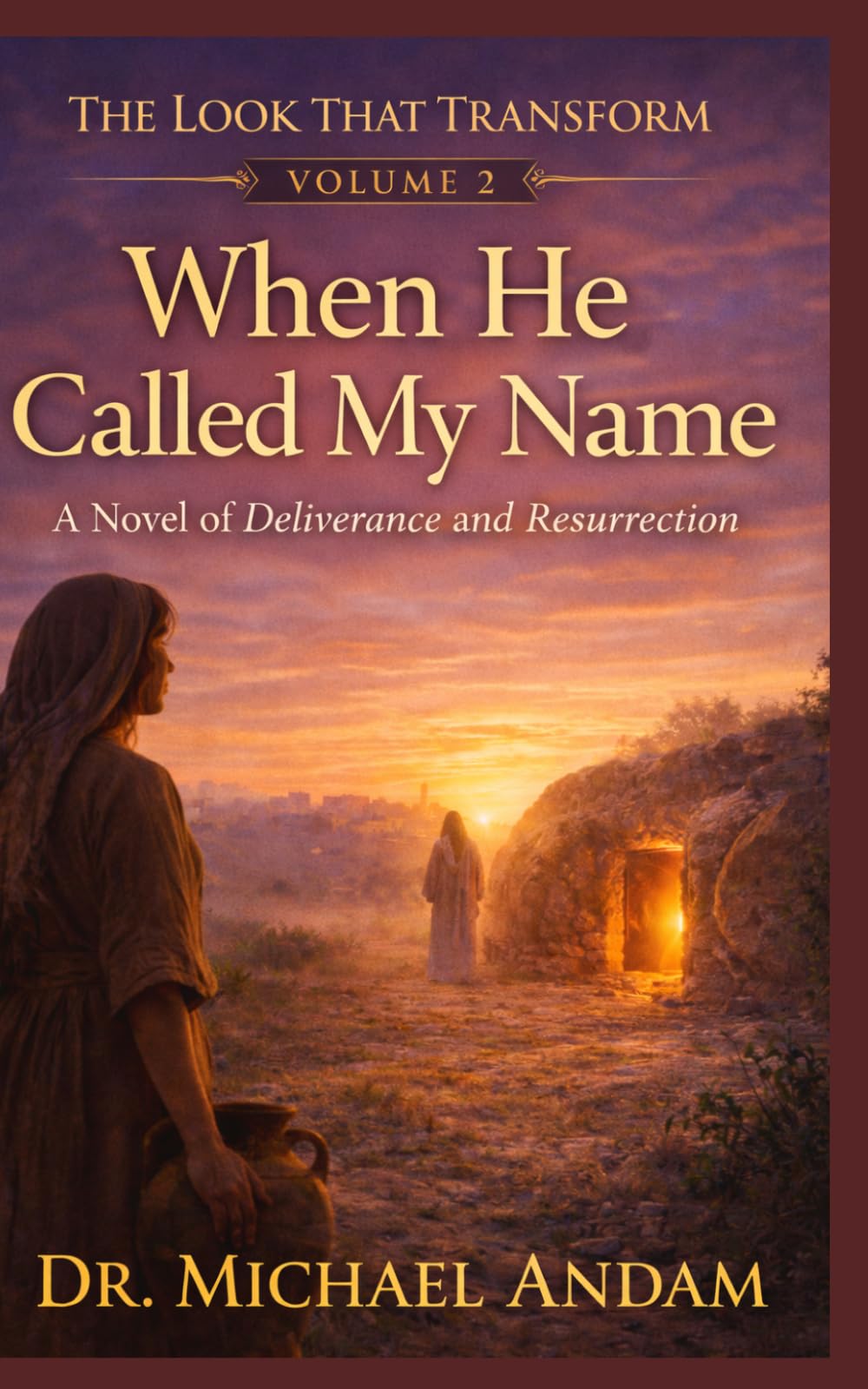 WHEN HE CALLED MY NAME: A Novel of Deliverance and Resurrection (The Look That Transform)