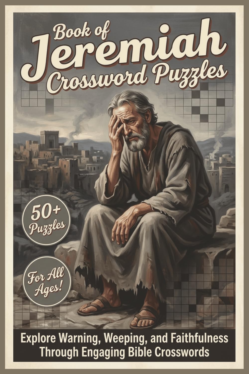 Book of Jeremiah Crossword Puzzles | 50+ Puzzles | For All Ages!: Explore Warning, Weeping, and Faithfulness Through Engaging Bible Crosswords