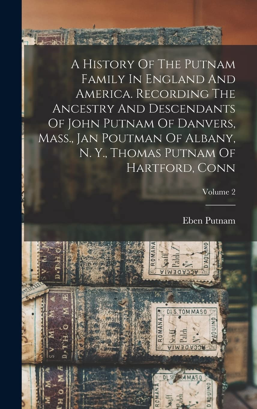 A History Of The Putnam Family In England And America. Recording The