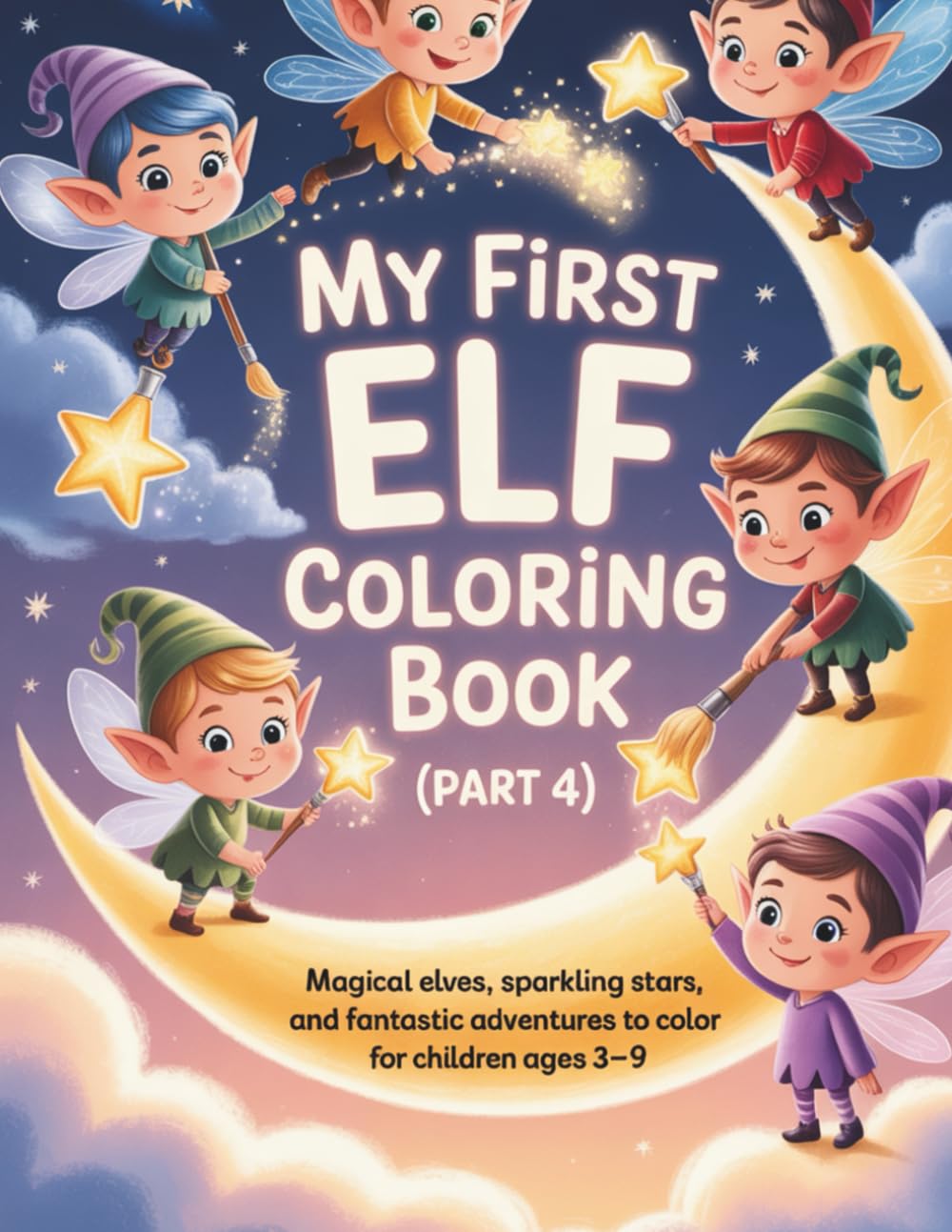 My First Elf Coloring Book (Part 4): Magical Elves, Sparkling Stars, and Fantastic Adventures to Color for Children Ages 3–9 (Little Creatures of Magic – Coloring Series)