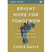 Bright Hope for Tomorrow Video Study How Anticipating Jesus Return Gives Strength for Today