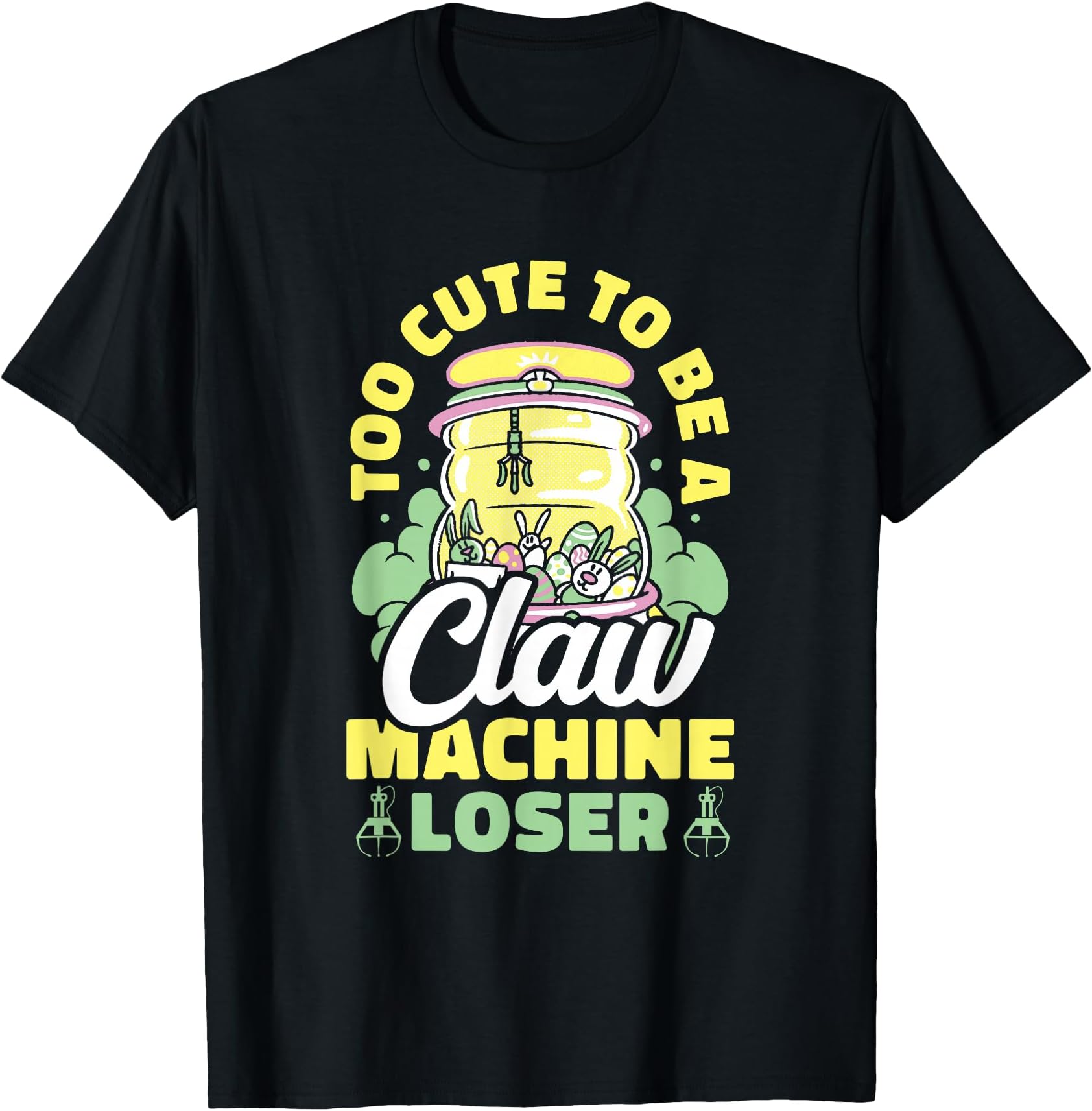 Too Cute To Be A Claw Machine Loser Arcade Gaming T-Shirt