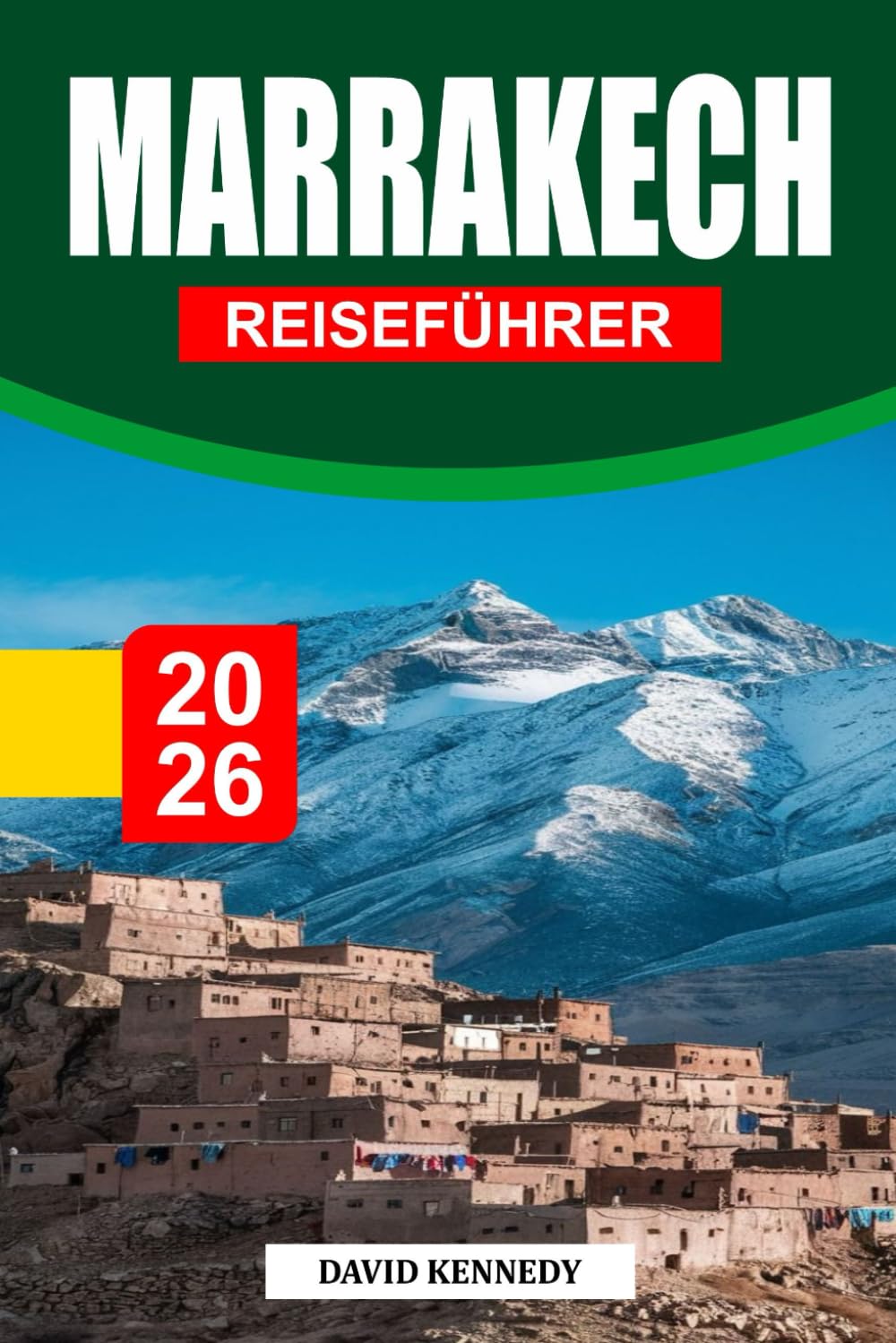 MARRAKECH REISEFÜHRER 2026: Wo alte Paläste, Wüstenlicht und der Puls der Medina Marokkos Rote Stadt prägen