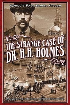 The Strange Case Of Dr. H.H. Holmes