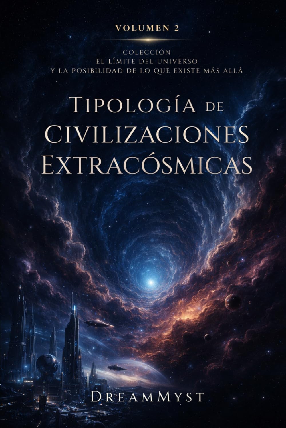 Tipología de Civilizaciones Extracósmicas: Colección El límite del universo y la posibilidad de lo que existe más allá (Volumen 2)