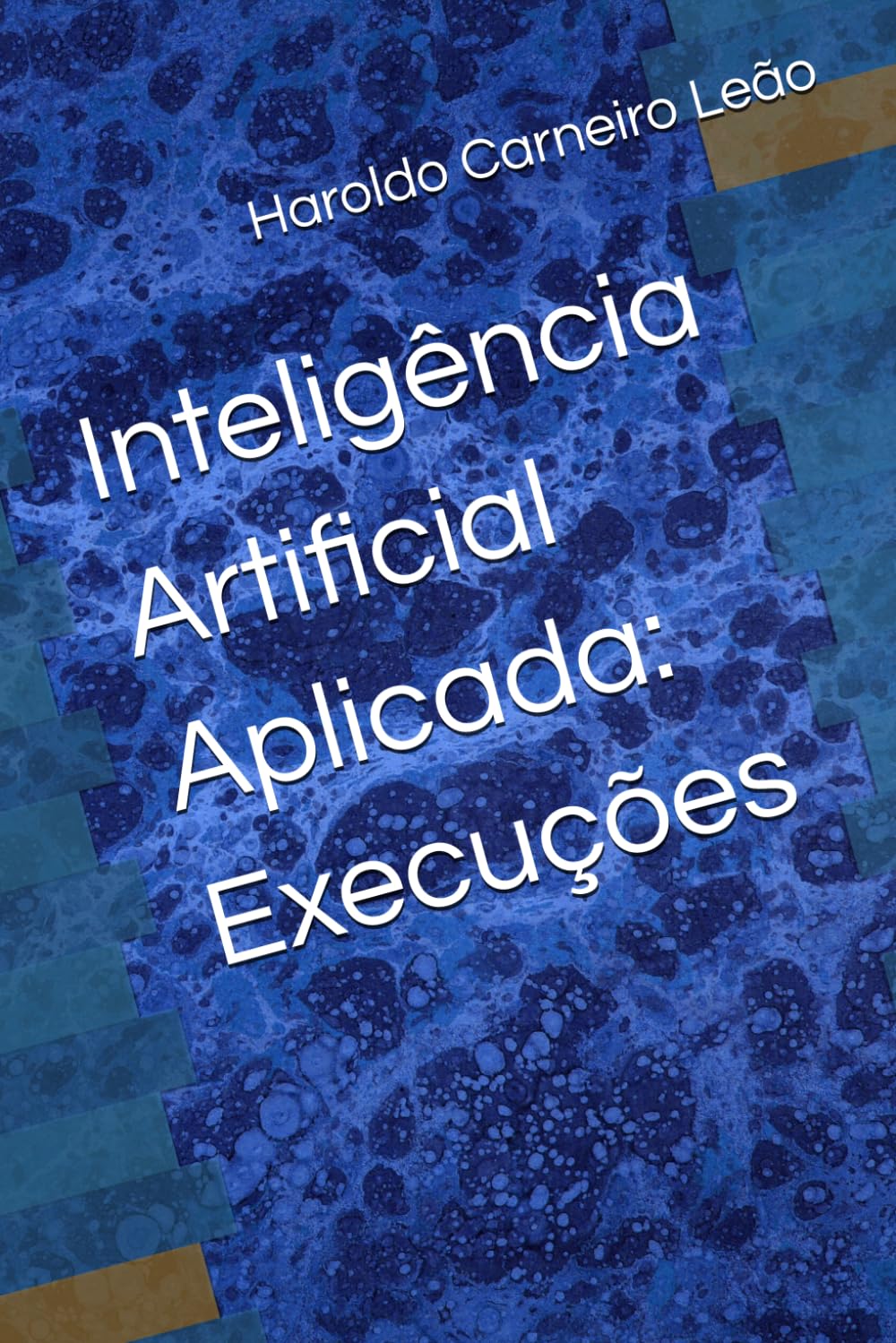Inteligência Artificial Aplicada: Execuções (Manuais Práticos de IA Aplicada)