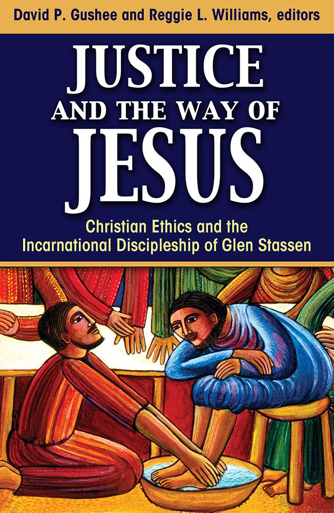 Justice and the Way of Jesus: Christian Ethics and the Incarnational Discipleship of Glen Stassen