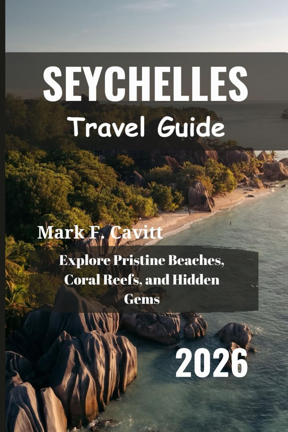 SEYCHELLES Travel Guide 2026: Explore Pristine Beaches, Coral Reefs, and Hidden Gems