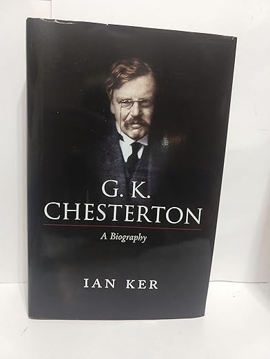 Amazon.com: G. K. Chesterton: A Biography: 9780199601288: Ker, Ian: Books