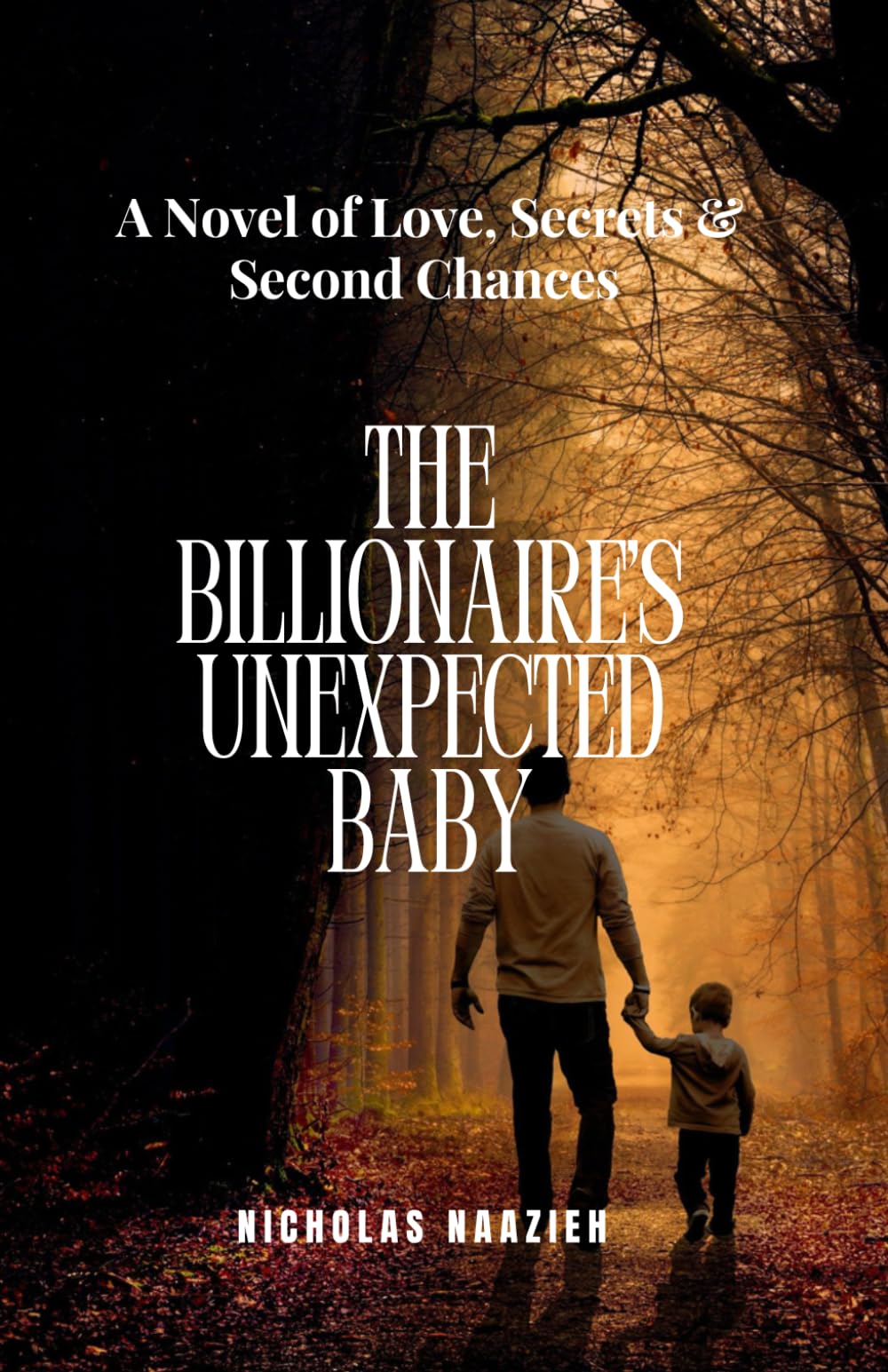 THE BILLIONAIRE'S UNEXPECTED BABY: A Novel of Love, Secrets & Second Chances