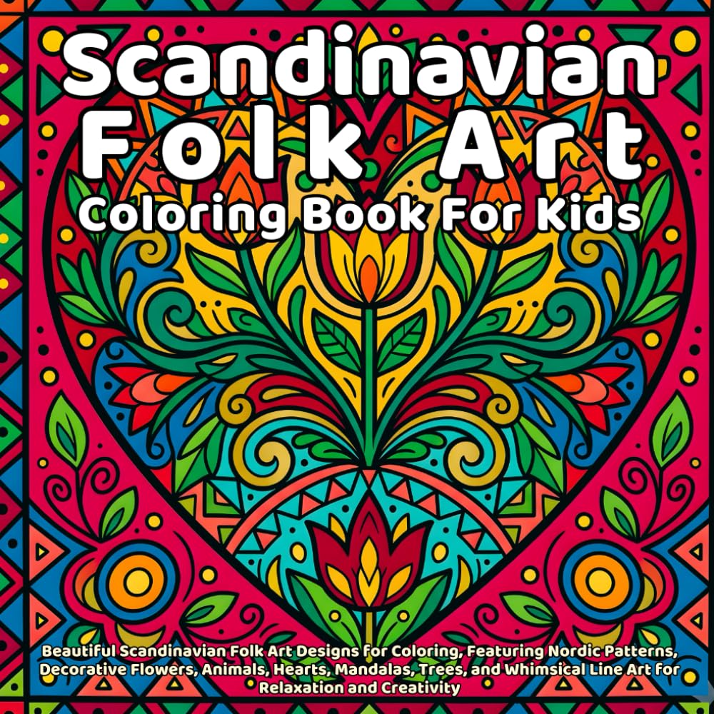 Scandinavian Folk Art Coloring Book: Beautiful Scandinavian Folk Art Designs for Coloring, Featuring Nordic Patterns, Decorative Flowers, Animals, ... Creativity (Coloring Books for Art Lovers)