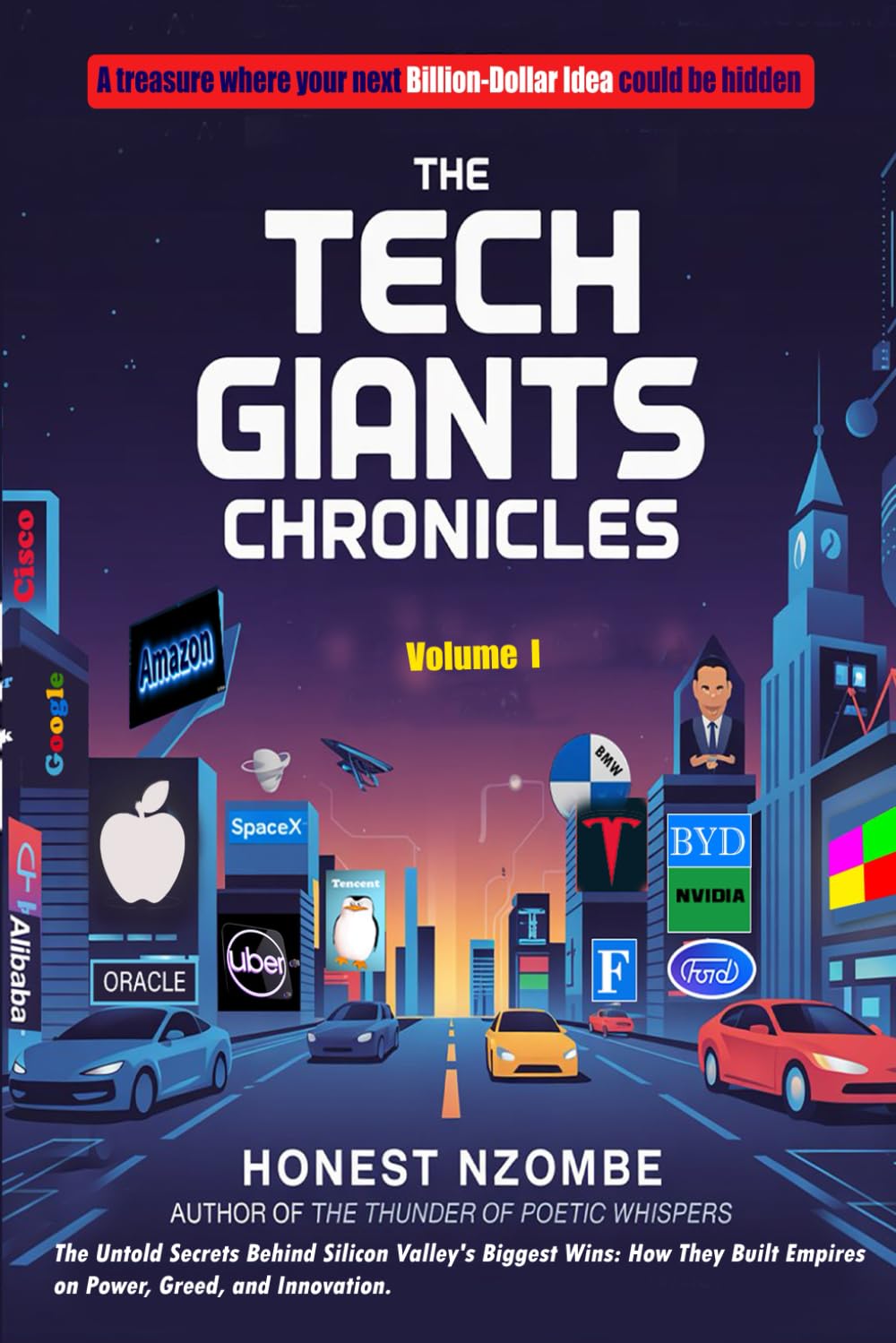 THE TECH GIANTS CHRONICLES: The Untold Secrets Behind Silicon Valley's Biggest Wins: How They Built Empires on Power, Greed, and Innovation