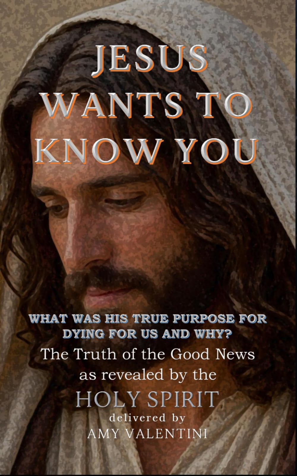Jesus Wants To Know You: What was His true purpose for dying for us and why?