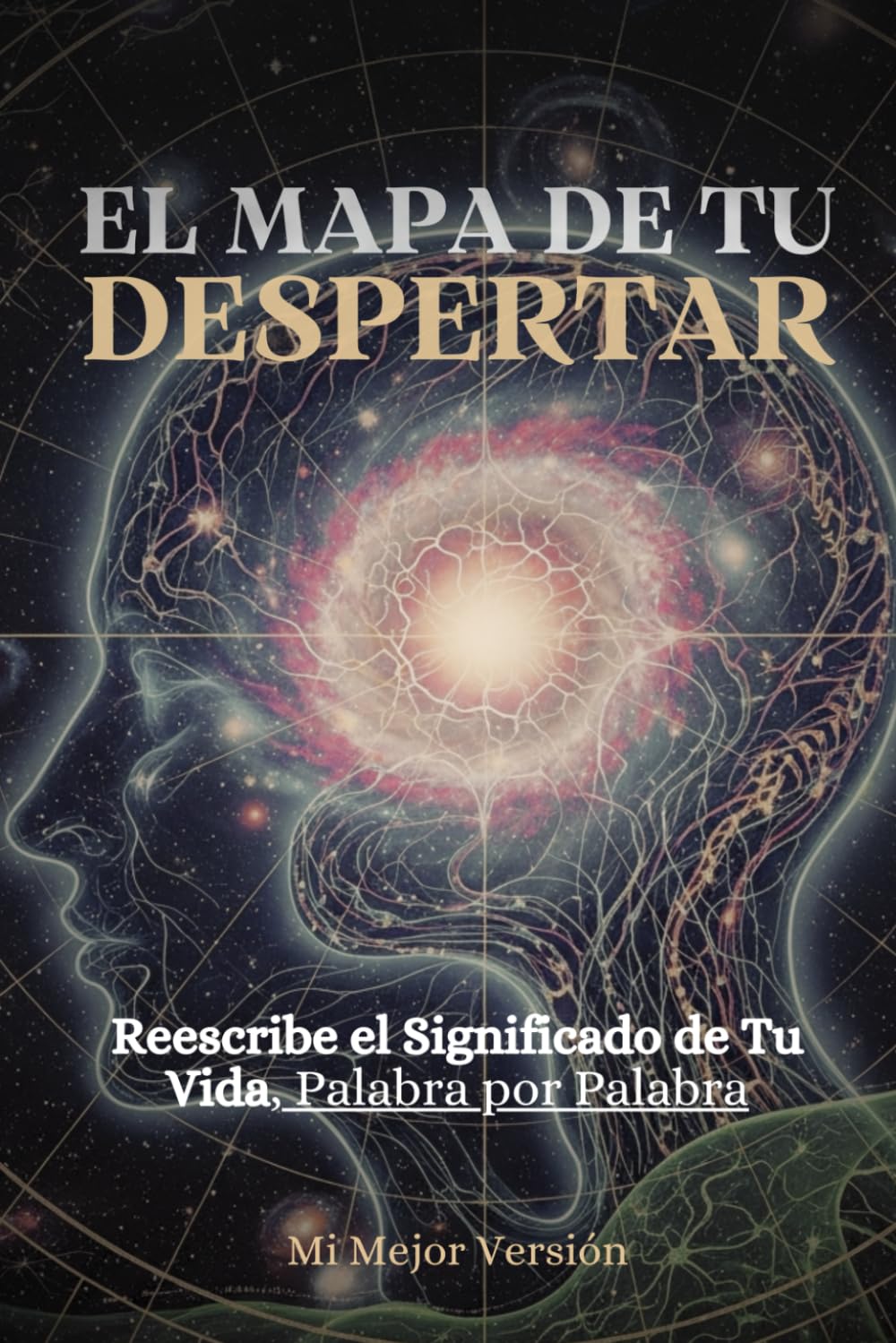 El Mapa De Tu Despertar: Reescribe el significado de tu vida, palabra por palabra