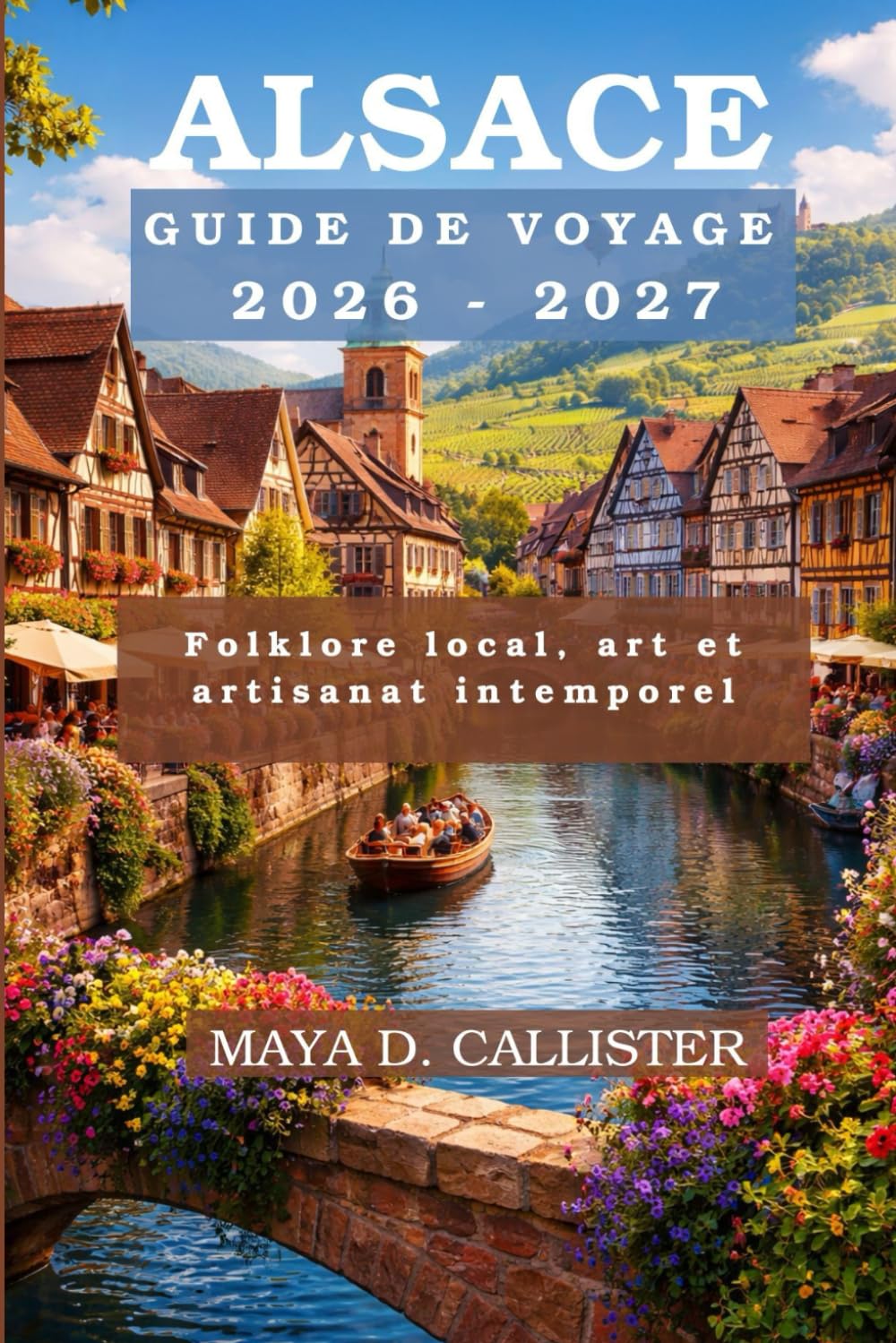 Alsace Guide de voyage 2026-2027: Folklore local, art et artisanat intemporel