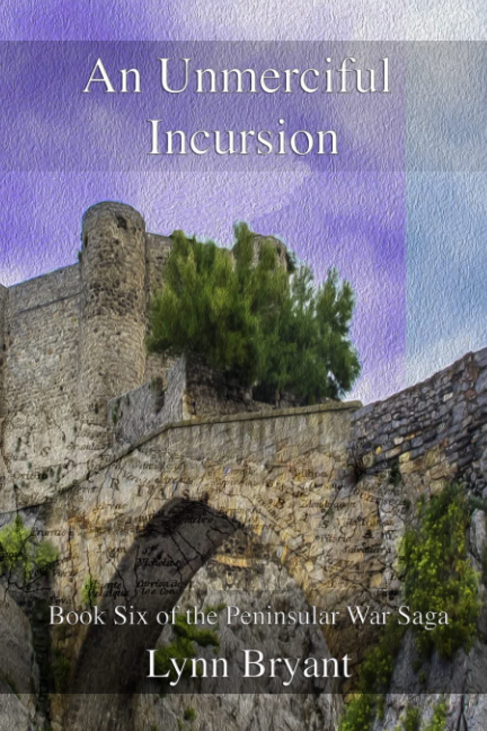An Unmerciful Incursion: Book Six of the Peninsular War Saga: 6