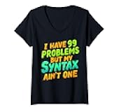 Womens I Have 99 Problems But My Syntax Ain't One Funny Coding V-Neck T-Shirt