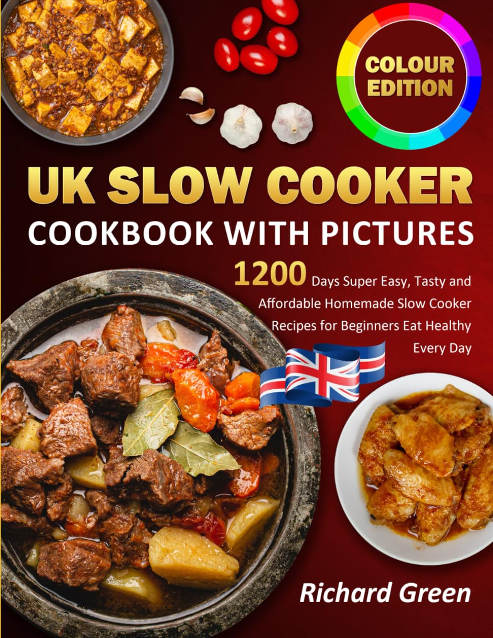 UK Slow Cooker Cookbook with Pictures: 1200 Days Super Easy, Tasty and Affordable Homemade Slow Cooker Recipes for Beginners Eat Healthy Every Day (Colour Edition)