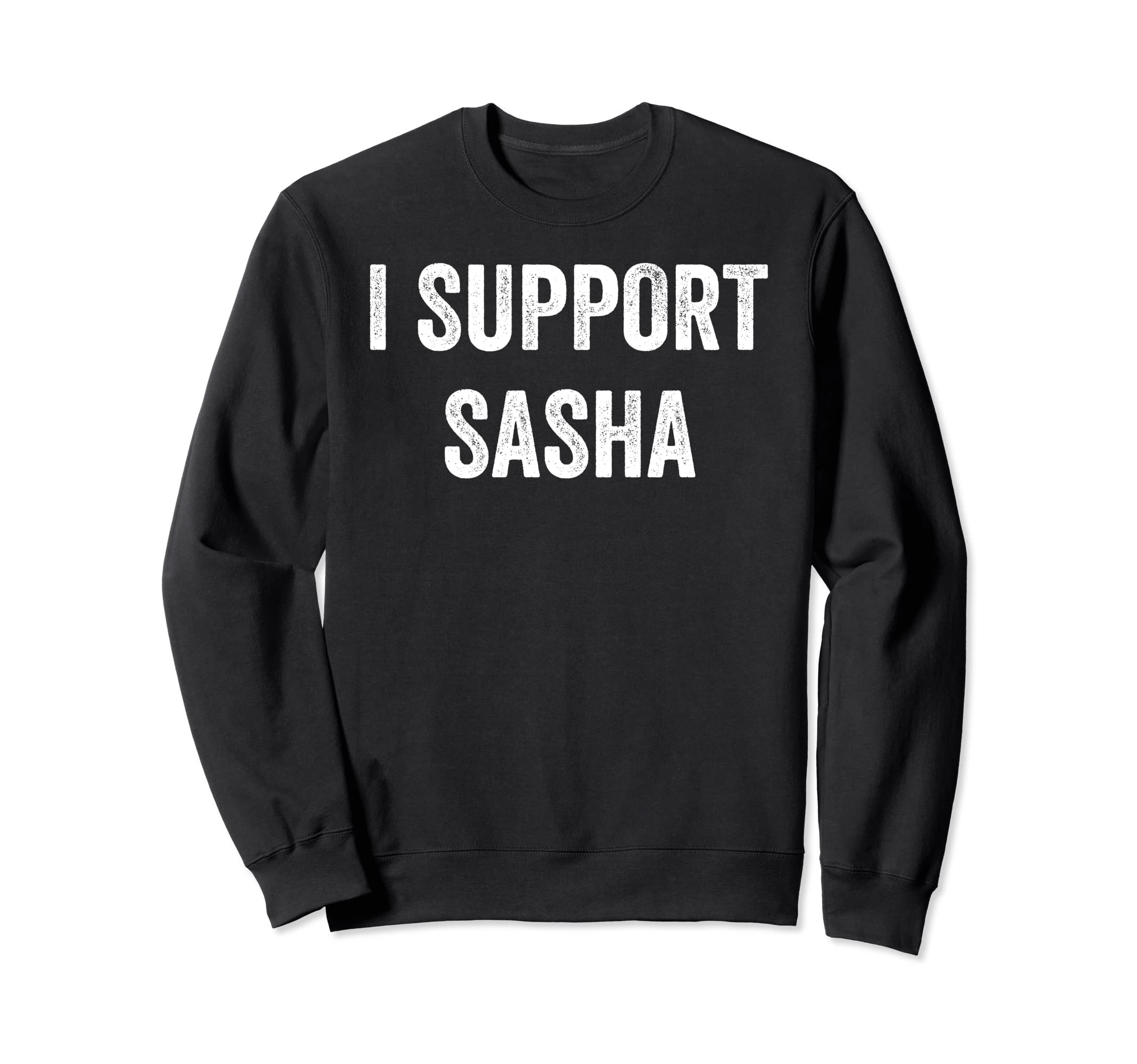 I Support Sasha, Sasha Supporter Sweatshirt
