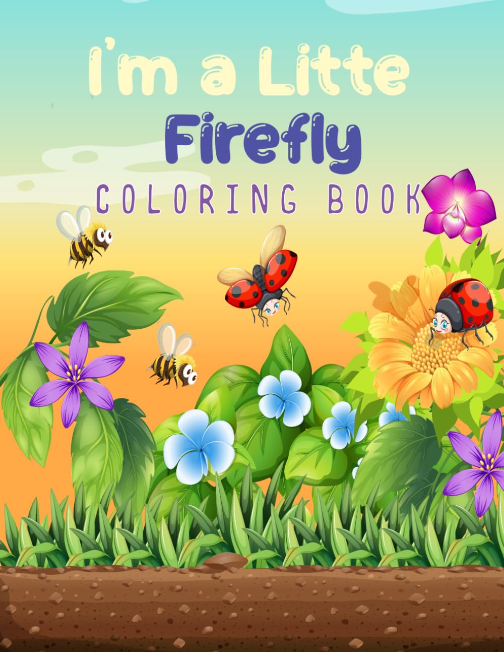 I'm a Little Firefly Coloring Book: Awesome Natural Firefly Coloring Book: Amazing Gift Coloring Book for Adults & Kids for Stress Relieving &